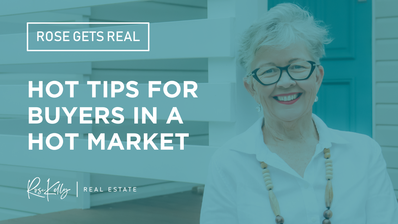Rose Gets Real - HOT TIPS For Buyers In a HOT MARKET