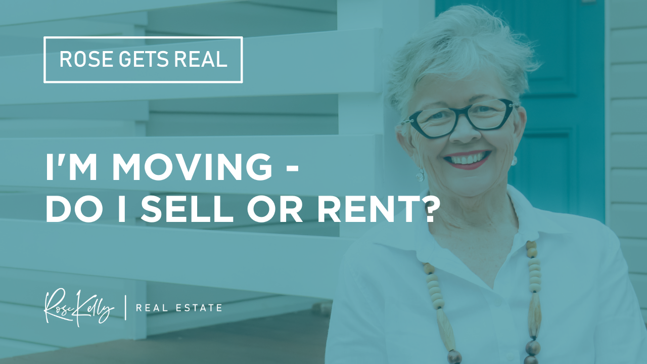 Rose Gets Real - I'm Moving, Do I Sell or Rent?